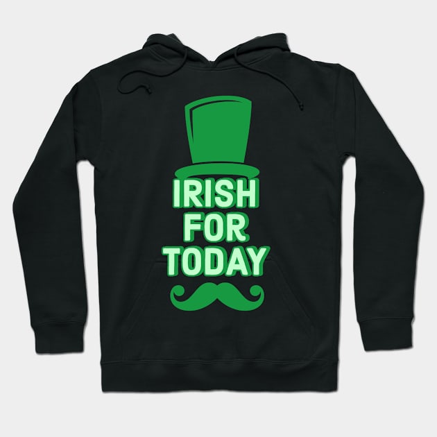 Irish For Today Funny St Patricks Day 2019 Hoodie by cricky